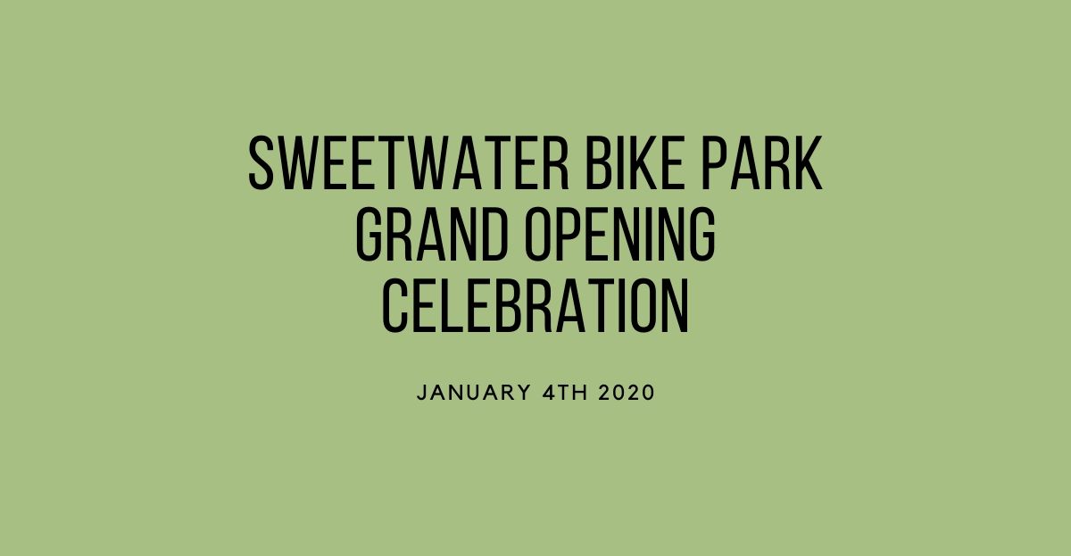 Save the date for the Sweetwater Bike Park Grand Opening Celebration on Saturday, January 4th, 2020! Hope to see you there.