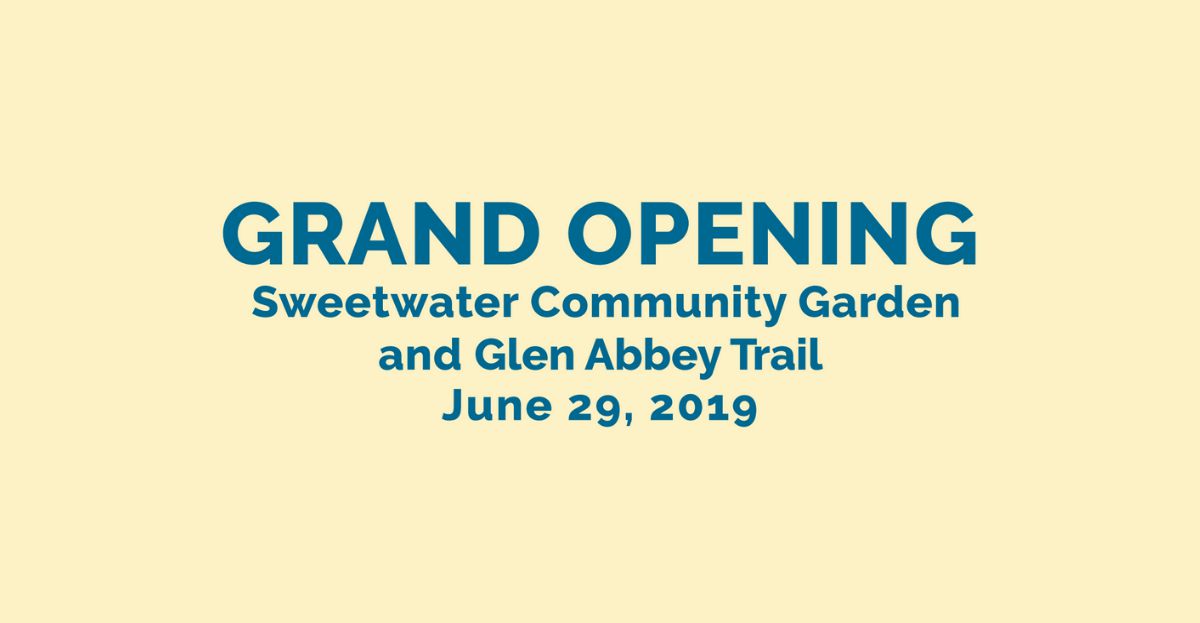 Join us for the grand opening ribbon-cutting celebrations at the Sweetwater Community Garden and the Glen Abbey Trail on Saturday, June 29, 2019!